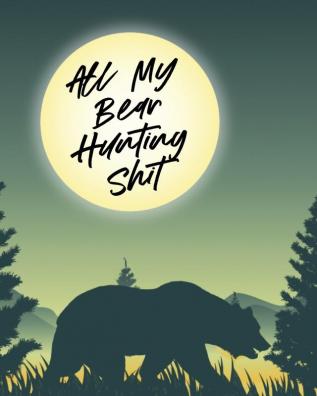 All My Bear Hunting Shit: Sports and Outdoors - Hiking Camping - Wildlife Enthusiast