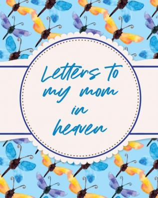 Letters To My Mom In Heaven: Wonderful Mom - Heart Feels Treasure - Keepsake Memories - Grief Journal