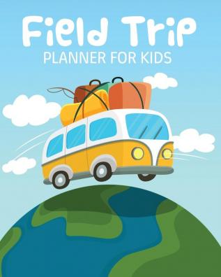 Field Trip Planner For Kids: Homeschool Adventures - Schools and Teaching - For Parents - For Teachers At Home