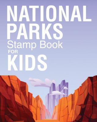 National Parks Stamp Book For Kids: Outdoor Adventure Travel Journal Passport Stamps Log Activity Book