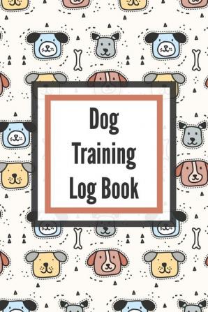 Dog Training Log Book: For Pet Owners - Gently Good Behavior - Raising and Teaching New Puppy