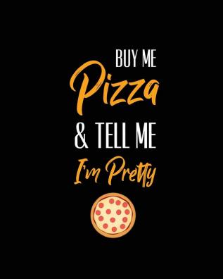 Buy Me Pizza & Tell Me I'm Pretty Pizza Review Journal: Record & Rank Restaurant Reviews Expert Pizza Foodie Prompted Pages Remembering Your Favorite Slice Gift Log Book