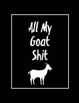 All My Goat Shit Goat Log: Goats Owners Book Record Vital Information Keeping Track Farm Notes Breeding & Kidding Diary Records Gift Journal Notebook