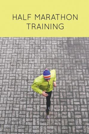 Half Marathon Training: Runners Journal Running Log Daily Run Notes Book 12 Week Schedule Track Distance Speed Time Weather Race Details Runner Gift Notebook