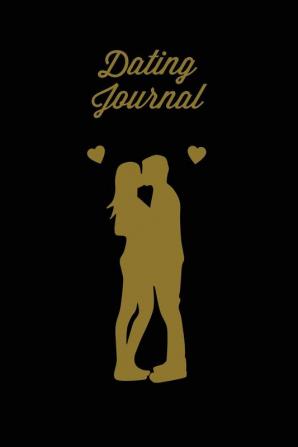 Dating Journal: Record Dates Pages Blank Lined With Prompts Writing Thoughts Memorable Moments A Fun Gift For Single Friends Notebook Diary Love Dating Book