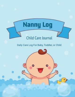 Nanny Log: Daily Care Journal Baby or Child Track Sleep Time Feeding Diaper Changes Activity Emergency Notes Book