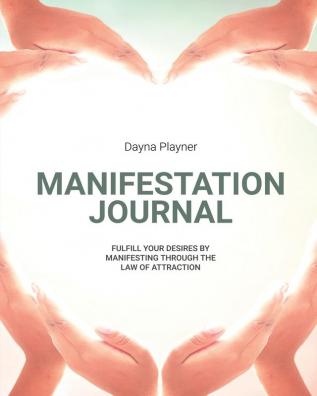 Manifestation Journal: Manifest Your Desires Law Of Attraction Book Mindfulness Vision Board Affirmations