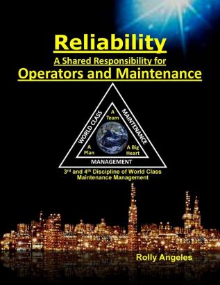 Reliability - A Shared Responsibility for Operators and Maintenance: 3rd and 4th Discipline of World Class Maintenance (The 12 Disciplines