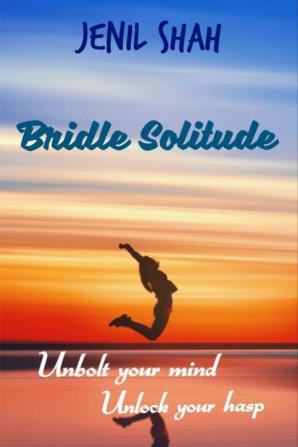 Bridle Solitude : unbolt your mind unlock your hasp