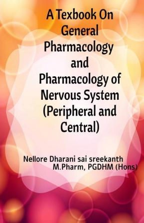 A Textbook On General Pharmacology And Pharmacology Of Nervous System ( Peripheral And Central )