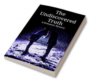 The Undiscovered Truth : A Romantic Mystery