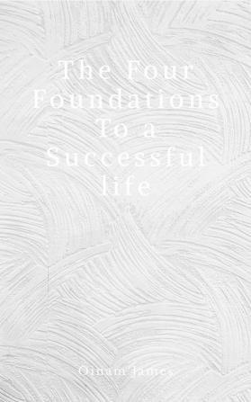 The four foundations to a successful life