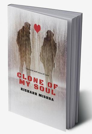 Clone of my soul : &quot;The twist and turns of love&quot;