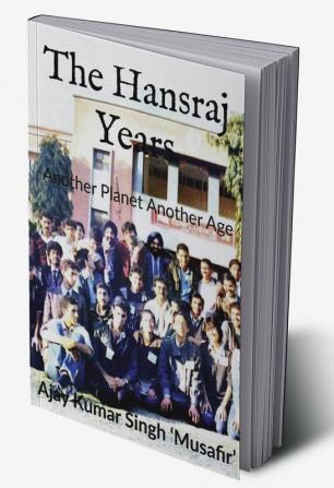 THE HANSRAJ YEARS : Another Planet Another Age