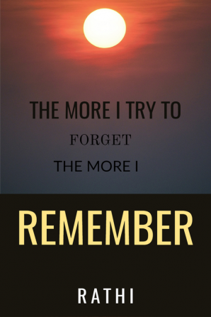 The More I try to forget The more I remember