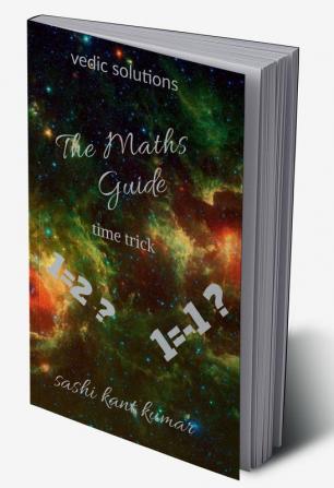 THE &amp;quot;MATHS GUIDE&amp;quot; : The book MATHS GUIDE consisting of many tricks derived from all over the world. the comparisons of the vedic mathematics or the general mathematics we learn ...