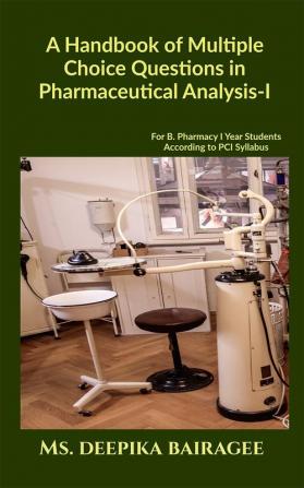 A Handbook of Multiple Choice Questions in Pharmaceutical Analysis-I : For B. Pharmacy 1st year Students According to PCI Syllabus