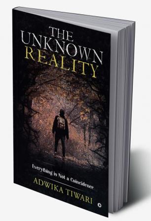 The Unknown Reality : Everything Is Not a Coincidence