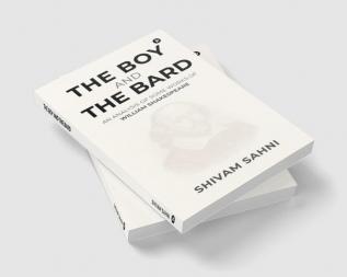 THE BOY AND THE BARD : AN ANALYSIS OF SOME WORKS OF WILLIAM SHAKESPEARE