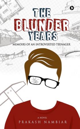 THE BLUNDER YEARS : Memoirs of an Introverted Teenager