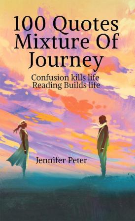 Mixture of Journey : Confusions kill life Reading builds life