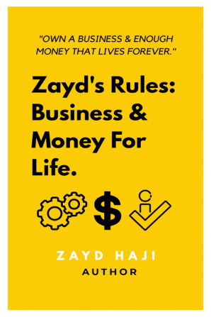 Zayd's Rules: Business &amp;amp; Money For Life. : &quot;Own a business &amp; enough money that lives forever.&quot;