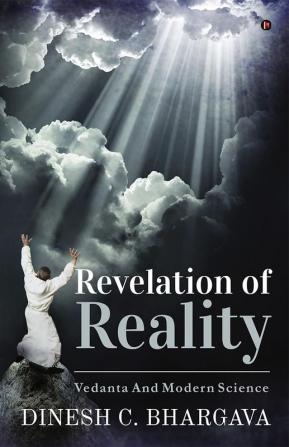 Revelation of Reality : Vedanta and Modern Science