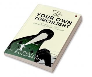 Be Your Own Torchlight : TRAVELOGUE FROM ASPIRATION TO ACHIEVEMENT