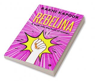 Rebelina : A Walk Into The Lives Of Women