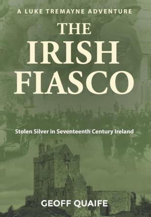 The Irish Fiasco: Stolen Silver in Seventeenth Century Ireland