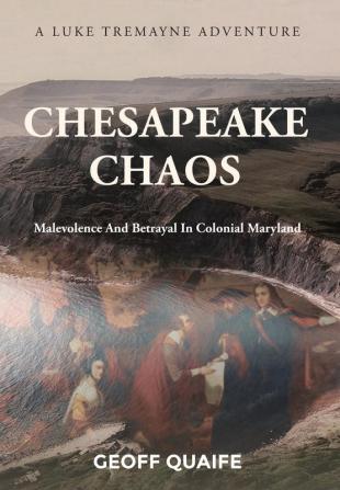 Chesapeake Chaos: Malevolence and Betrayal in Colonial Maryland