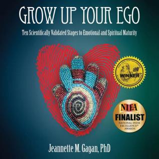 Grow Up Your Ego: Ten Scientifically Validated Stages to Emotional and Spiritual Maturity