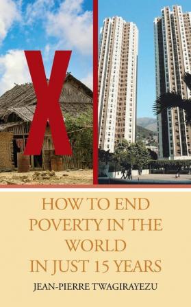 How to End Poverty in the World in Just 15 Years