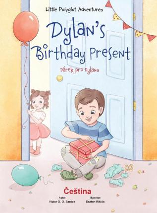 Dylan's Birthday Present / Dárek Pro Dylana - Czech Edition: Children's Picture Book: 1 (Little Polyglot Adventures)