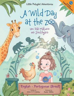 A Wild Day at the Zoo / Um Dia Maluco No Zoológico - Bilingual English and Portuguese (Brazil) Edition: Children's Picture Book: 2 (Little Polyglot Adventures)