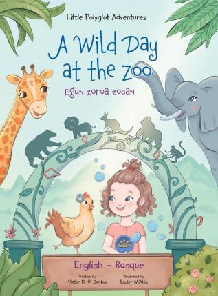 A Wild Day at the Zoo / Egun Zoroa Zooan - Basque and English Edition: Children's Picture Book: 2 (Little Polyglot Adventures)