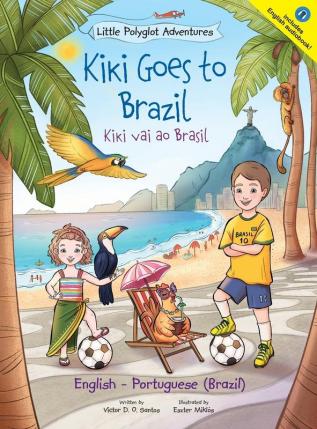 Kiki Goes to Brazil / Kiki Vai Ao Brasil - Bilingual English and Portuguese (Brazil) Edition: Children's Picture Book: 4 (Little Polyglot Adventures)