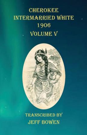 Cherokee Intermarried White 1906 Volume V