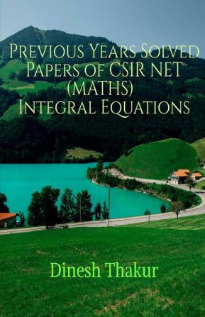 Previous Years Solved Papers Of Csir Net (Maths) Integral Equations