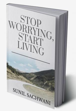 Stop Worrying Start Living