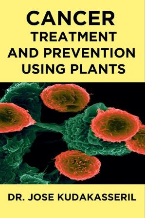 CANCER TREATMENT AND PREVENTION USING PLANTS