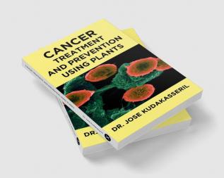 CANCER TREATMENT AND PREVENTION USING PLANTS