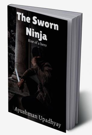 The Sworn Ninja : Rise of a hero