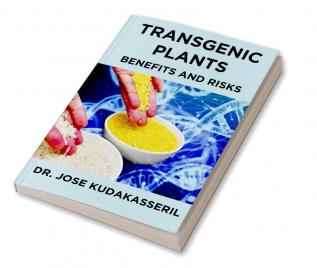 TRANSGENIC PLANTS BENEFITS AND RISKS