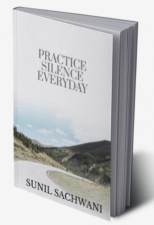 PRACTICE SILENCE EVERYDAY