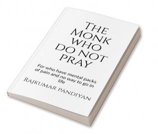 The Monk who do not pray : For who have mental packs of pain and no way to go in life