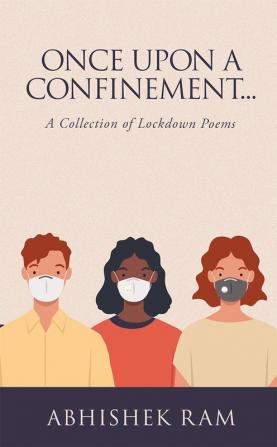 Once upon a confinement… : A collection of lockdown poems.