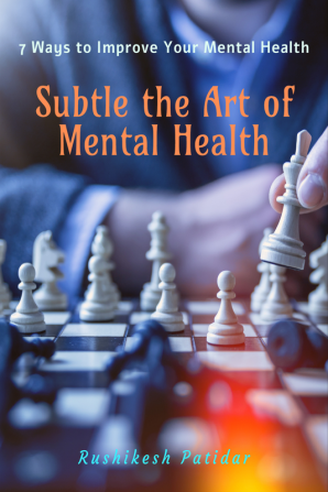 Subtle the art of mental health : 7 ways to improve your mental health.