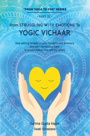 From Struggling With Emotions To Yogic Vichaar : Stop getting tangled in your thoughts and emotions and start harnessing them to access peace love and joy within.