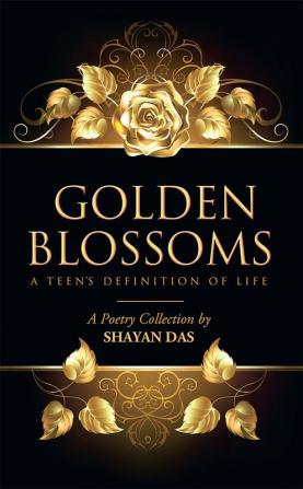 Golden Blossoms : A Teen’s Definition of Life